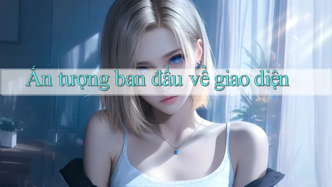 Ấn tượng ban đầu về giao diện Ấn tượng ban đầu về giao diện