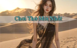Chơi thử Mới nhất