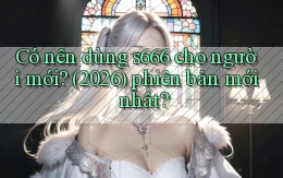 Có nên dùng s666 cho người mới (2026) phiên bản mới nhất