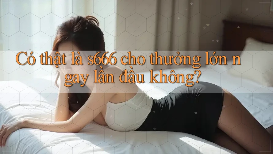 Có thật là s666 cho thưởng lớn ngay lần đầu không? Có thật là s666 cho thưởng lớn ngay lần đầu không?