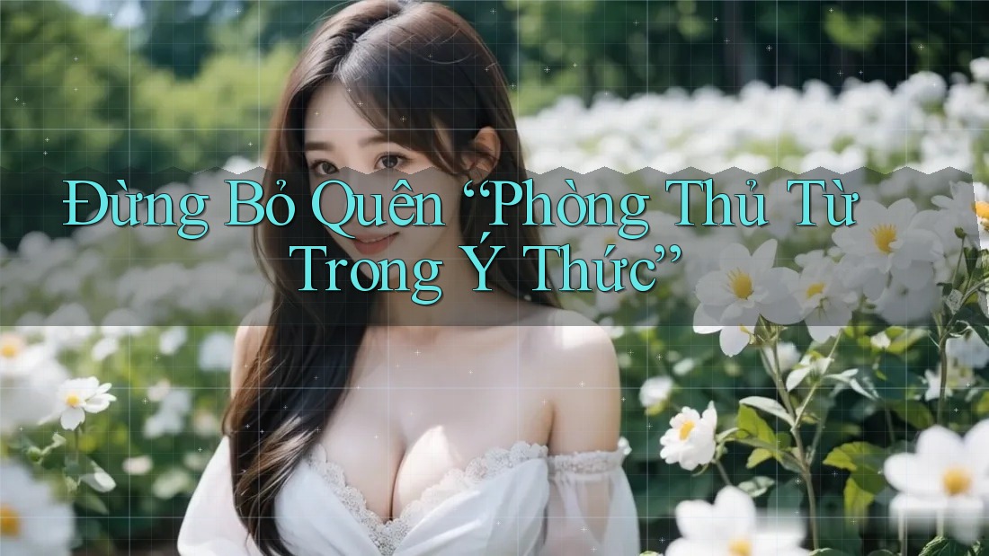 Đừng Bỏ Quên “Phòng Thủ Từ Trong Ý Thức” Đừng Bỏ Quên “Phòng Thủ Từ Trong Ý Thức”