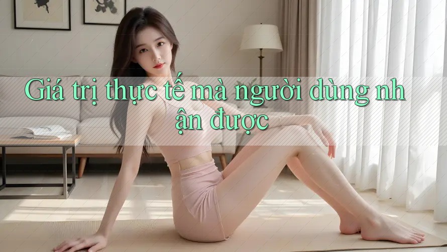 Giá trị thực tế mà người dùng nhận được
