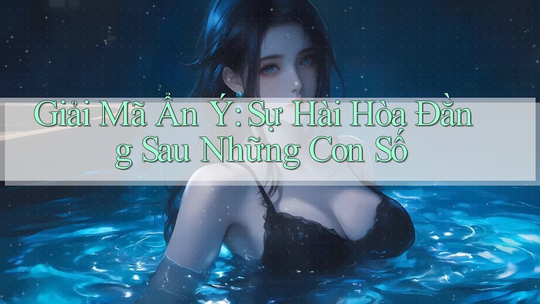 Giải Mã Ẩn Ý: Sự Hài Hòa Đằng Sau Những Con Số