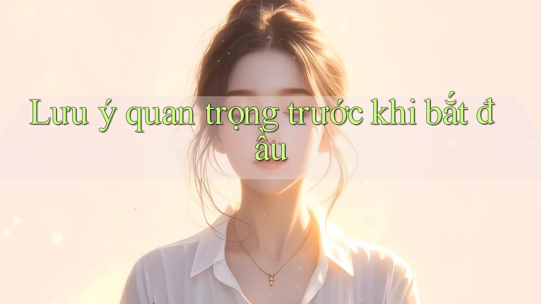 Lưu ý quan trọng trước khi bắt đầu