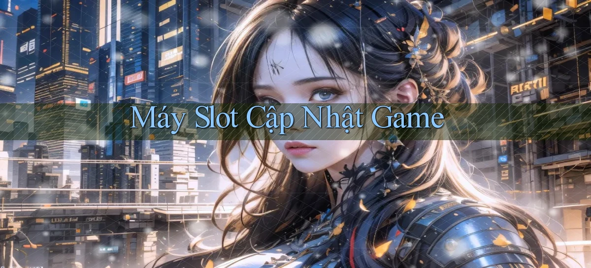 Máy slot Cập nhật game