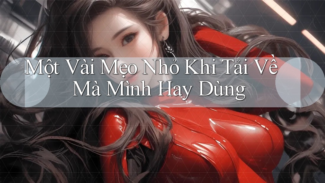 Một Vài Mẹo Nhỏ Khi Tải Về Mà Mình Hay Dùng Một Vài Mẹo Nhỏ Khi Tải Về Mà Mình Hay Dùng