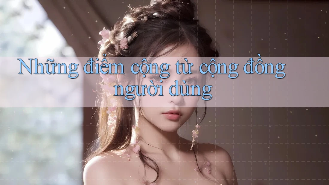 Những điểm cộng từ cộng đồng người dùng