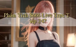 Phân tích s666   live trực tiếp 247