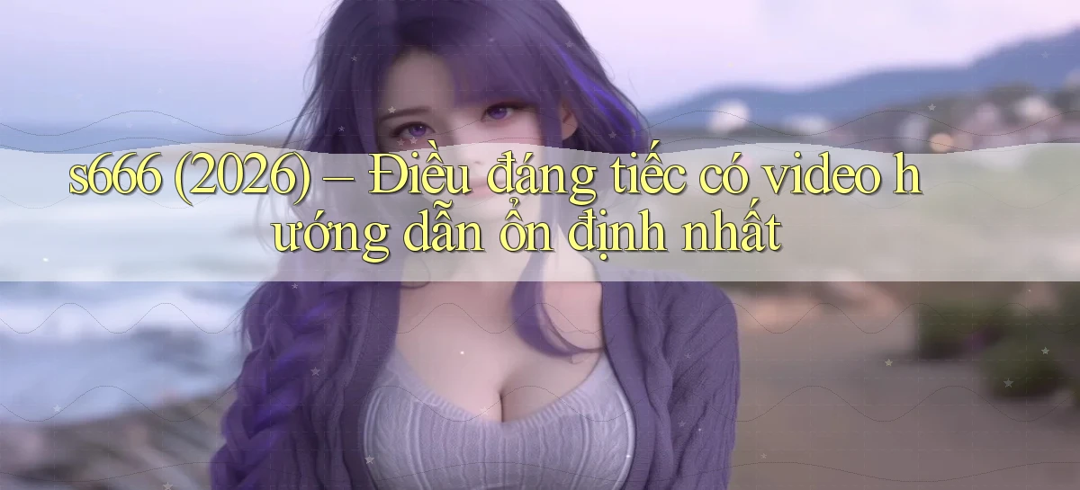 s666   Website Mới   Chơi Game, Tải App