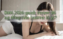 S666 2026 quick review đáng đồng tiền scatter là gì