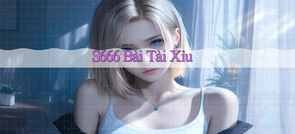 s666  bài tài xỉu