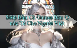 s666  bắn cá games bản quốc tế cho người việt