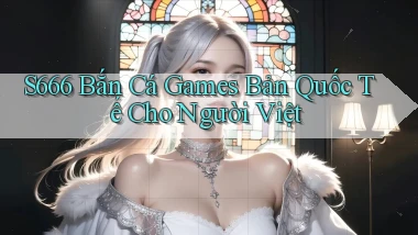 s666  bắn cá games bản quốc tế cho người việt
