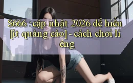 S666 cập nhật 2026 dễ hiểu [ít quảng cáo]   cách chơi liêng