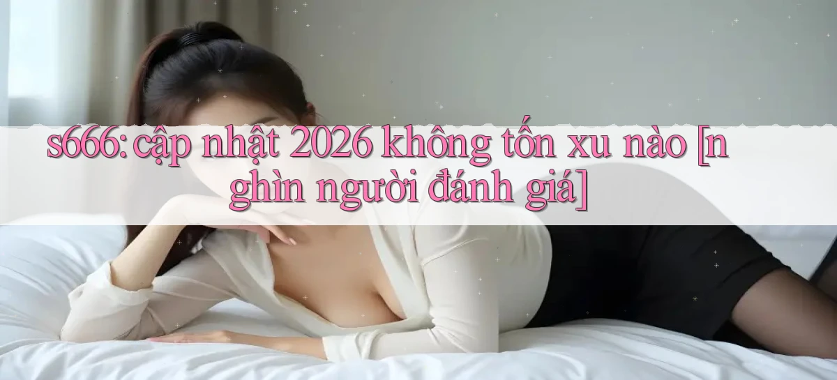 s666   Website Mới   Chơi Game, Tải App
