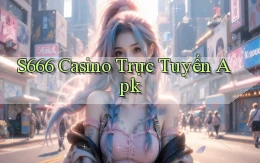 s666  casino trực tuyến apk