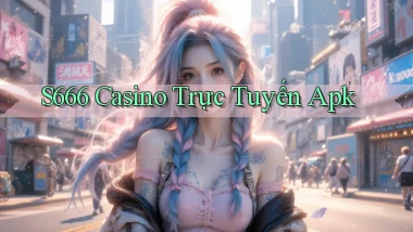 s666  casino trực tuyến apk