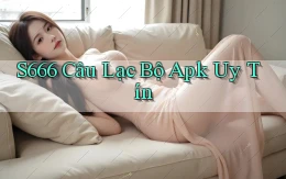 s666  câu lạc bộ apk uy tín