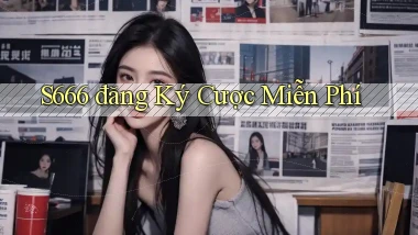 s666  đăng ký cược miễn phí