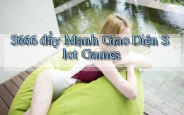 s666  đẩy mạnh giao diện slot games