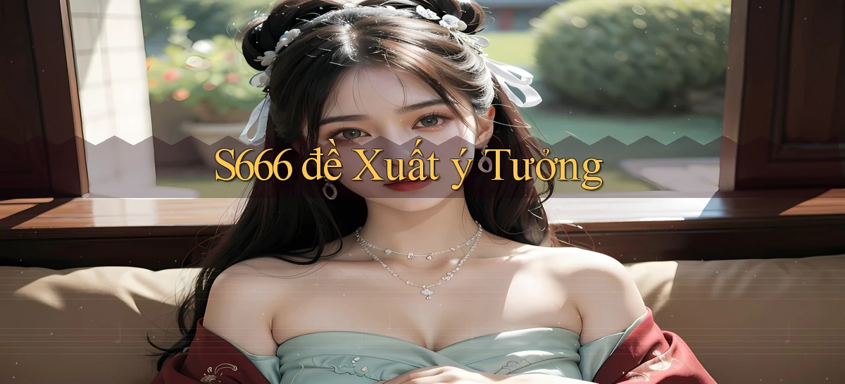 s666  đề xuất ý tưởng