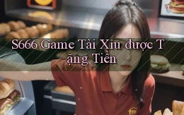 s666  game tài xỉu được tặng tiền