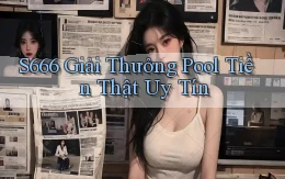 s666  giải thưởng pool tiền thật uy tín