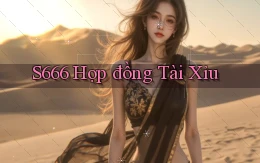 s666  hợp đồng tài xỉu
