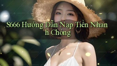 s666  hướng dẫn nạp tiền nhanh chóng