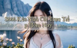 s666  kèo nhà cái trực tiếp hôm nay