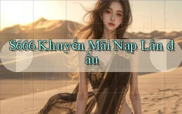 s666  khuyến mãi nạp lần đầu