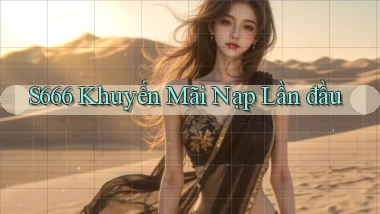 s666  khuyến mãi nạp lần đầu