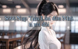 s666  Nạp tiền lần đầu nhận ưu đãi