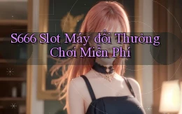 s666  slot máy đổi thưởng chơi miễn phí