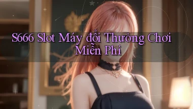 s666  slot máy đổi thưởng chơi miễn phí