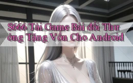 s666  tải game bài đổi thưởng tặng vốn cho android