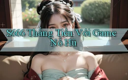 s666  thắng tiền với game nổ hũ