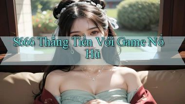 s666  thắng tiền với game nổ hũ