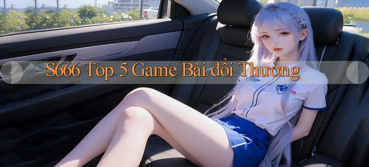 s666  top 5 game bài đổi thưởng