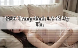 s666  trang đánh lô đề uy tín