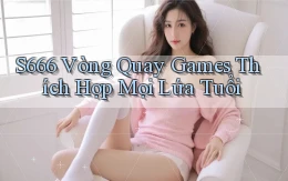 s666  vòng quay games thích hợp mọi lứa tuổi