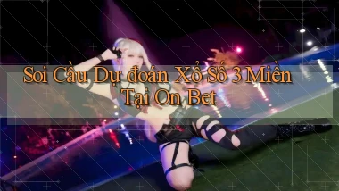 soi cầu dự đoán xổ số 3 miền tại on bet