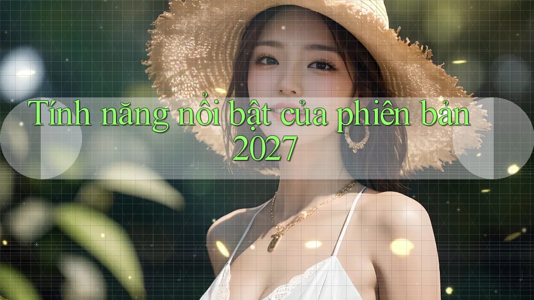 Tính năng nổi bật của phiên bản 2027