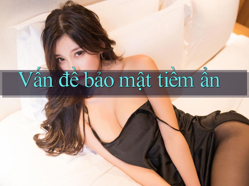 Vấn đề bảo mật tiềm ẩn