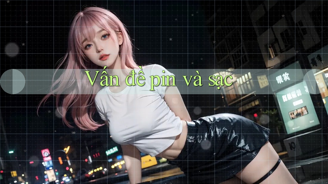 Vấn đề pin và sạc