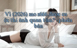 Vì (2026) sao s666 được cuộc thi ảnh quan tâm   phiên bản