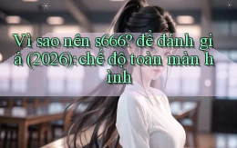 Vì sao nên s666 để đánh giá (2026) chế độ toàn màn hình