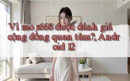 Vì sao s666 được đánh giá cộng đồng quan tâm, Android 12