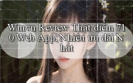 winvn review thật điểm 710 web app, nhiều ưu đãi nhất