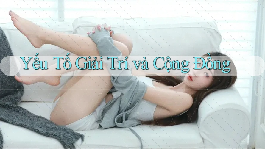 Yếu Tố Giải Trí và Cộng Đồng